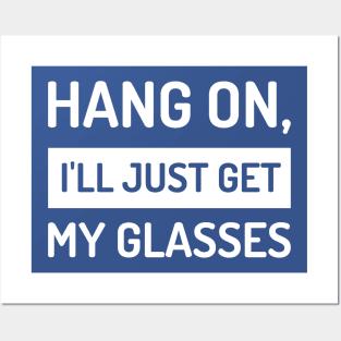 Hang On, I'll Just Get My Glasses Funny Posters and Art